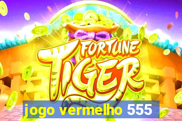 jogo vermelho 555