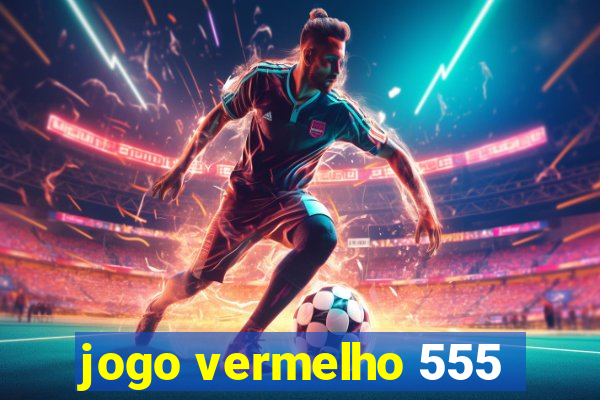 jogo vermelho 555