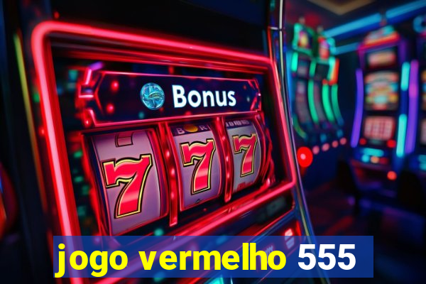 jogo vermelho 555