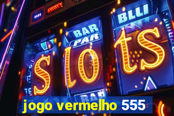 jogo vermelho 555