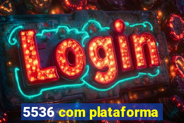 5536 com plataforma