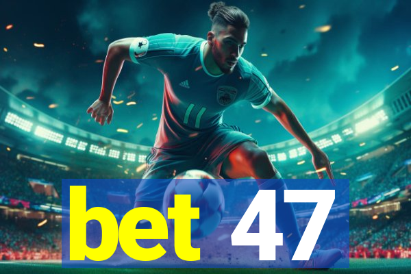 bet 47