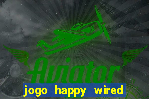 jogo happy wired paga mesmo