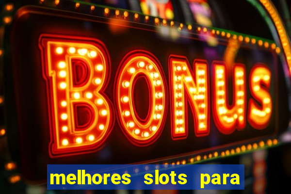 melhores slots para ganhar dinheiro