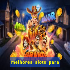 melhores slots para ganhar dinheiro