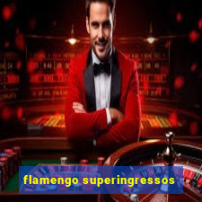 flamengo superingressos