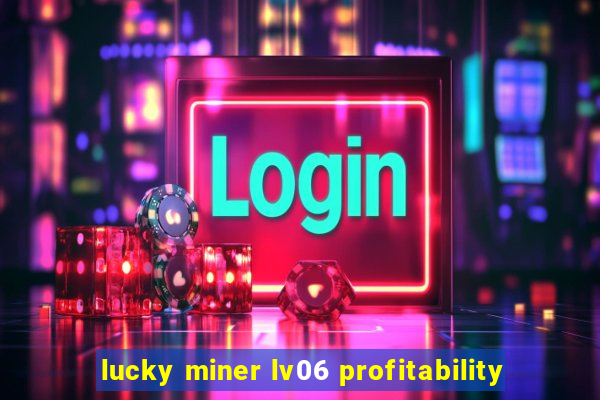 lucky miner lv06 profitability