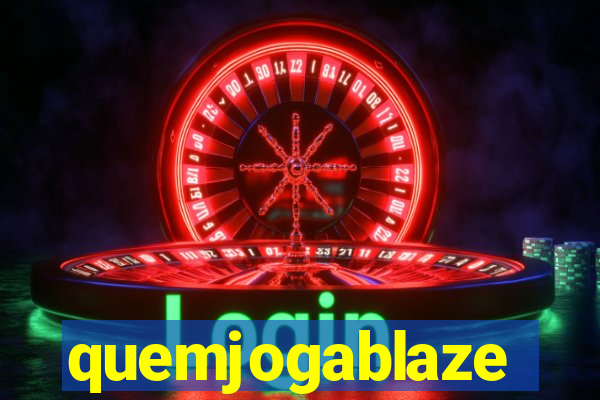 quemjogablaze