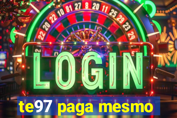 te97 paga mesmo