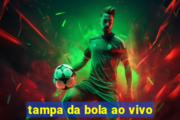 tampa da bola ao vivo