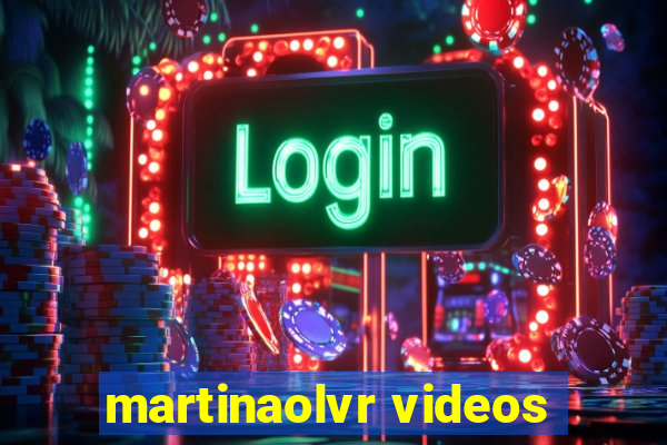 martinaolvr videos