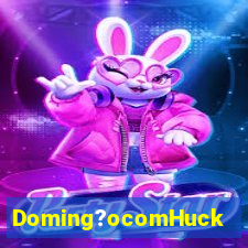 Doming?ocomHuck