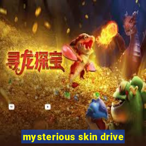 mysterious skin drive