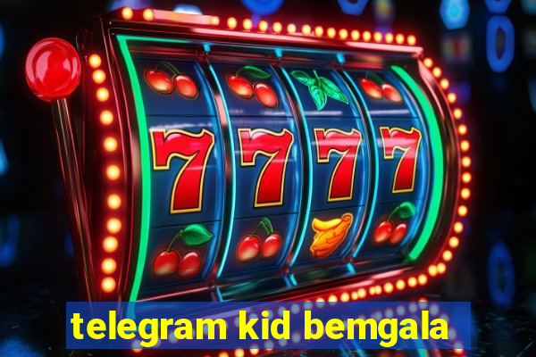 telegram kid bemgala