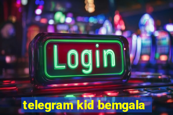 telegram kid bemgala