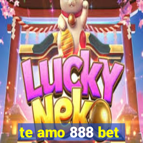 te amo 888 bet