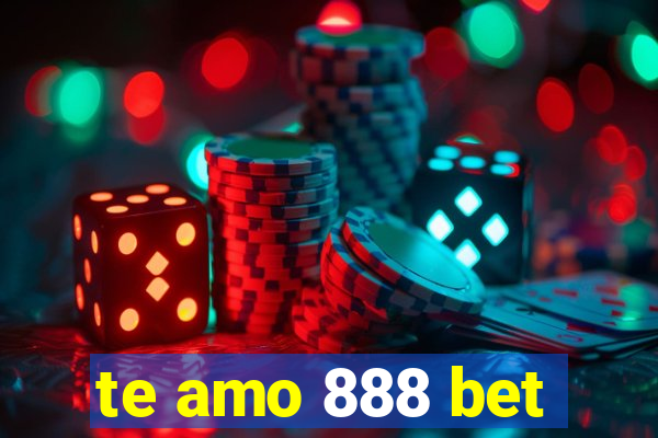 te amo 888 bet