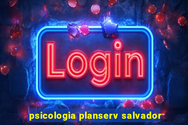 psicologia planserv salvador