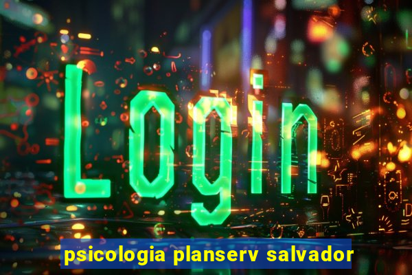 psicologia planserv salvador