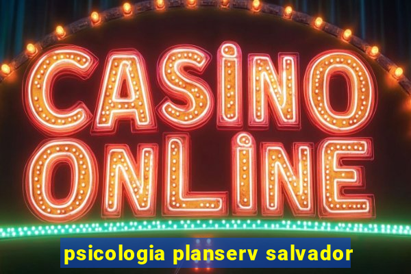 psicologia planserv salvador