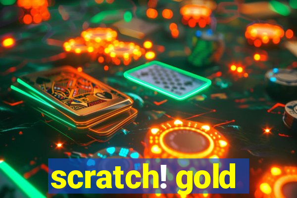 scratch! gold