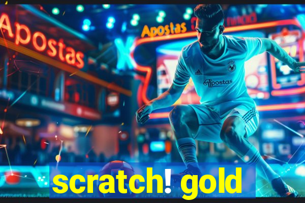 scratch! gold