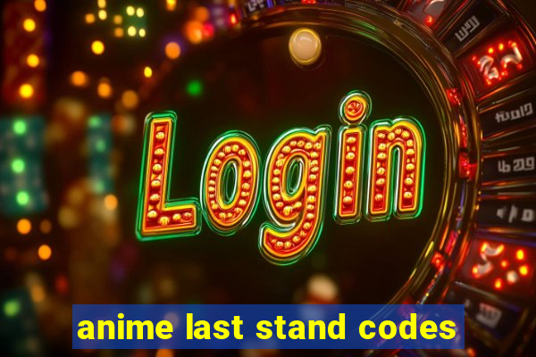 anime last stand codes