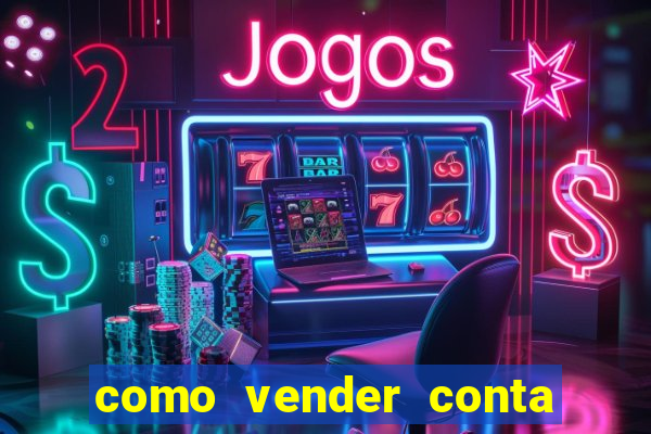 como vender conta de jogos