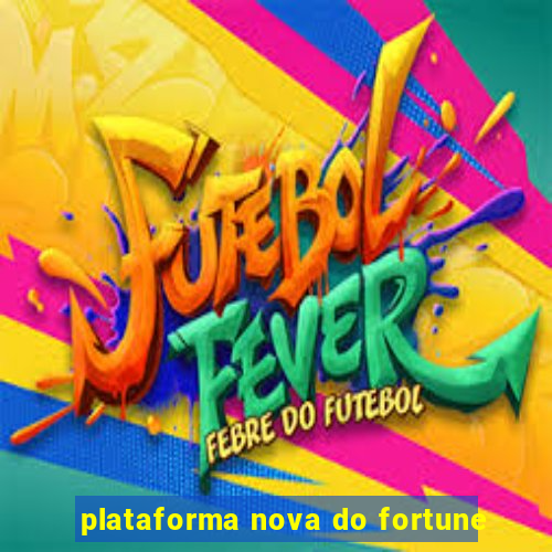 plataforma nova do fortune