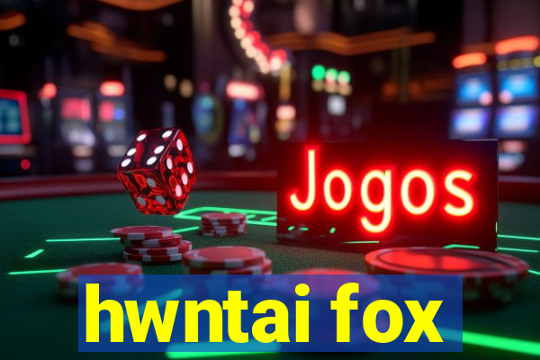 hwntai fox