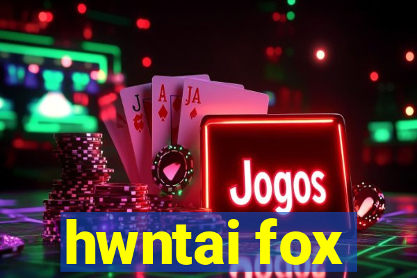 hwntai fox