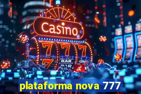 plataforma nova 777