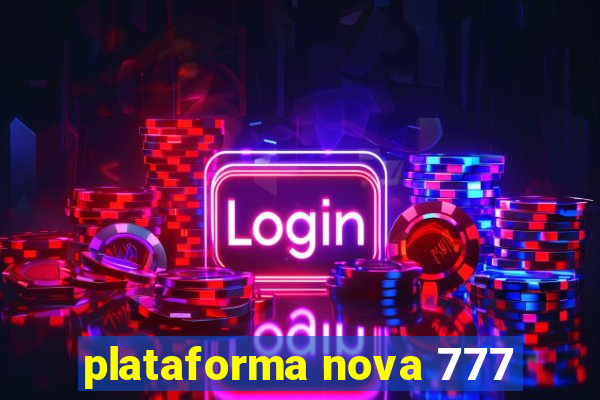 plataforma nova 777