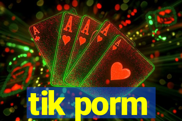 tik porm