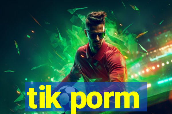 tik porm