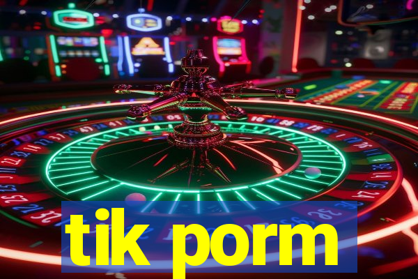 tik porm