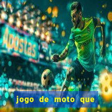 jogo de moto que da grau