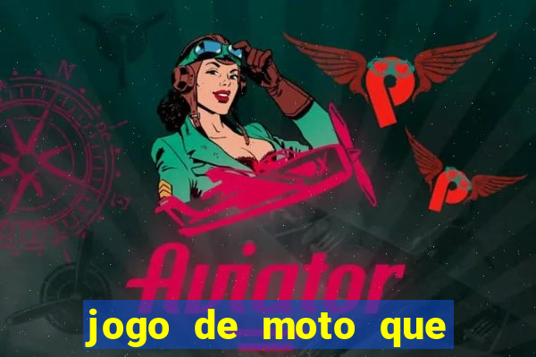 jogo de moto que da grau