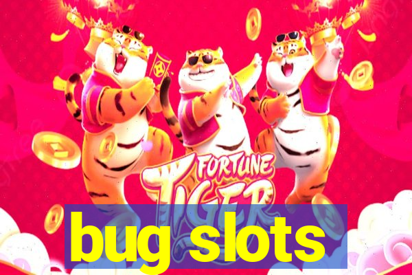 bug slots