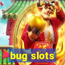 bug slots