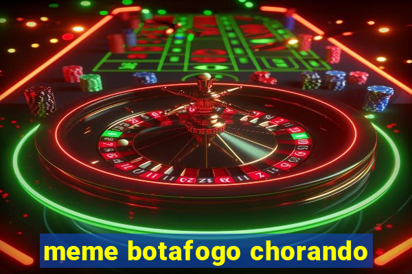 meme botafogo chorando