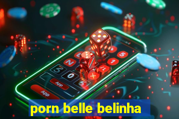 porn belle belinha