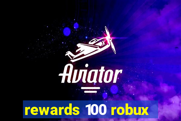 rewards 100 robux