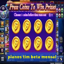 planos tim beta mensal