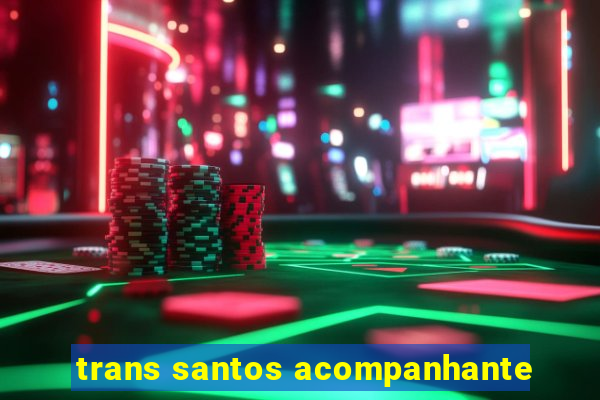 trans santos acompanhante