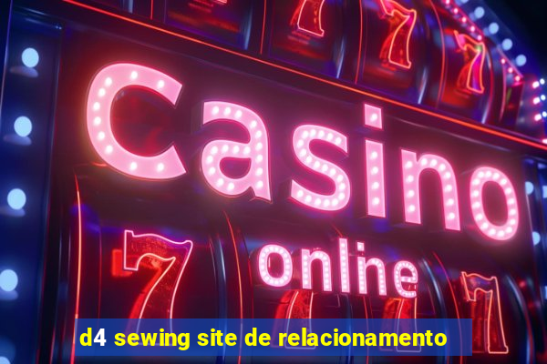 d4 sewing site de relacionamento