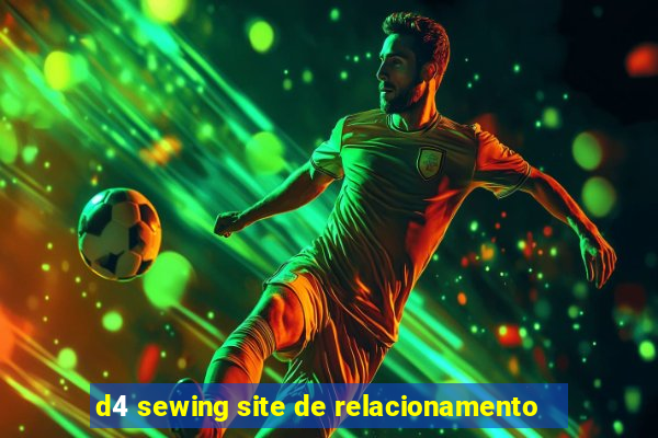 d4 sewing site de relacionamento