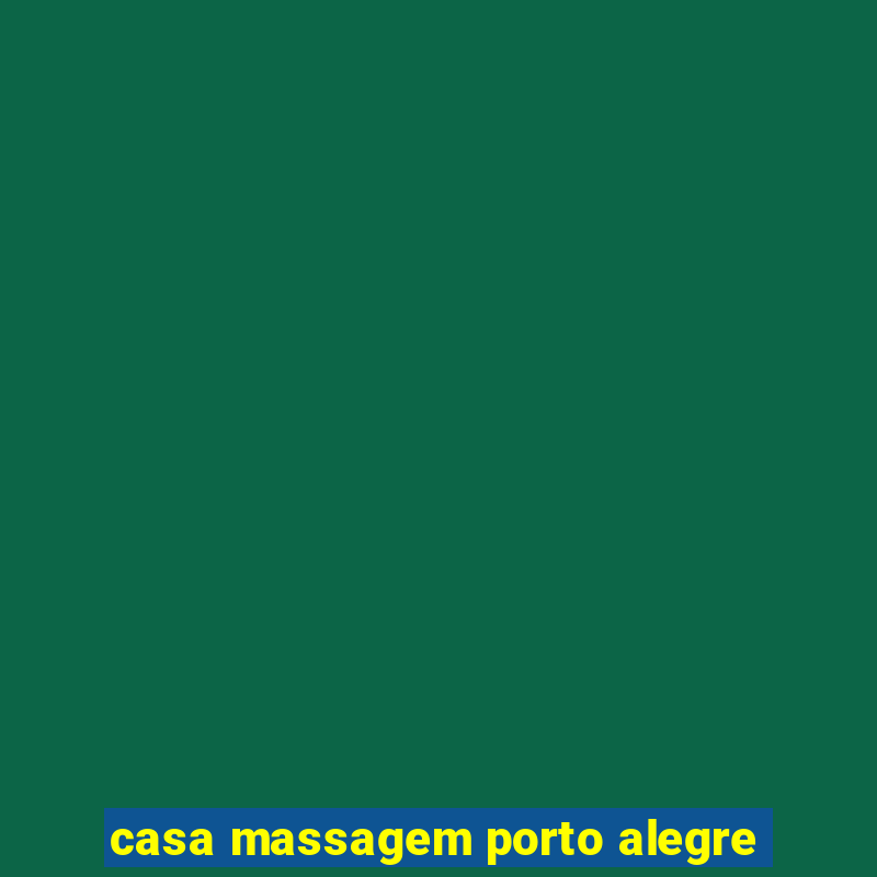 casa massagem porto alegre