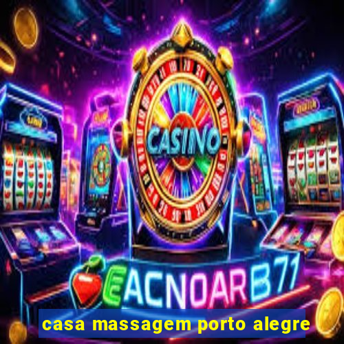 casa massagem porto alegre