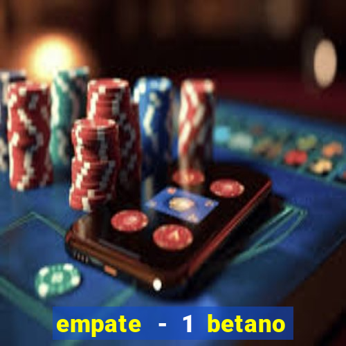 empate - 1 betano o que significa